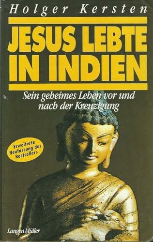 Jesus lebte in Indien: Sein geheimes Leben vor und nach der Kreuzigung