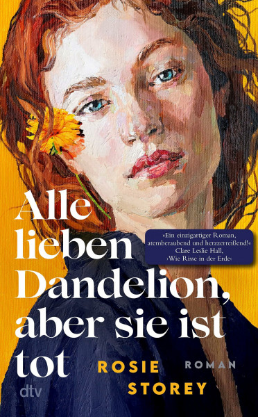 Alle lieben Dandelion, aber sie ist tot: Roman | »Ein brillanter Roman, intelligent, leicht und herzzerreißend zugleich.« Clare Leslie Hall, Autorin des Bestsellers ›Wie Risse in der Erde‹