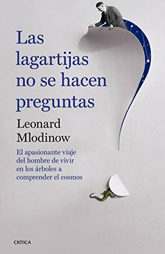 Las lagartijas no se hacen preguntas : el apasionante viaje del hombre de vivir en los árboles a comprender el cosmos (Drakontos)