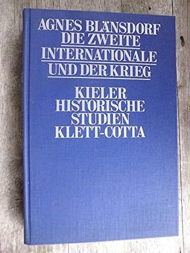 Die Zweite Internationale und der Krieg. Die Diskussion über die internationale Zusammenarbeit der sozialistischen Parteien 1914-1917