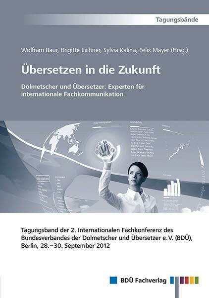 Tagungsband - Übersetzen in die Zukunft 2012: 2. Internationale Fachkonferenz des BDÜ, 28.-30. September 2012