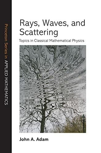Rays, Waves, and Scattering: Topics in Classical Mathematical Physics (Princeton Series in Applied Mathematics)