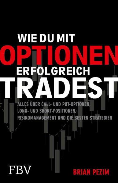Wie du mit Optionen erfolgreich tradest: Alles über Call- und Put-Optionen, Long- und Short-Positionen, Risikomanagement und die besten Strategien | Für Einsteiger und Profis
