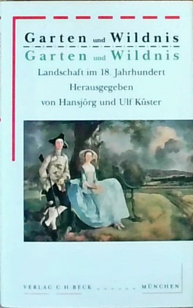 Garten und Wildnis: Landschaft im 18. Jahrhundert (Bibliothek des 18. Jahrhunderts)
