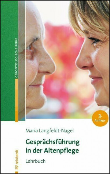 Gesprächsführung in der Altenpflege: Lehrbuch (Reinhardts Gerontologische Reihe)