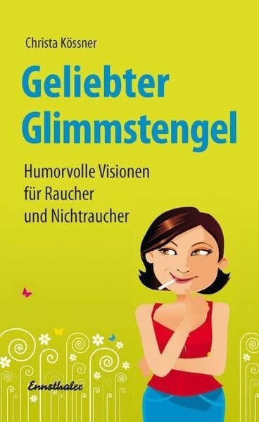 Geliebter Glimmstengel: Humorvolle Visionen für Raucher und Nichtraucher