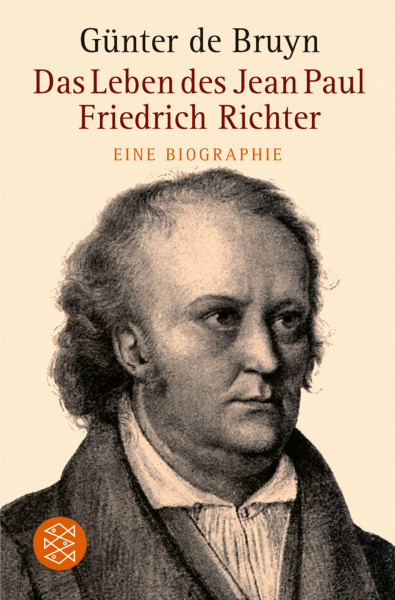 Das Leben des Jean Paul Friedrich Richter: Eine Biographie