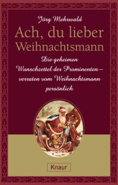 Ach, du lieber Weihnachtsmann: Die geheimen Wunschzettel der Prominenten, verraten vom Weihnachtsmann persönlich