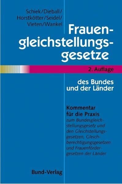 Frauengleichstellungsgesetze des Bundes und der Länder: Kommentar für die Praxis zum Bundesgleichstellungsgesetz und den Gleichstellungsgesetzen, Gleichberechtigungs- und Frauenfördergesetzen
