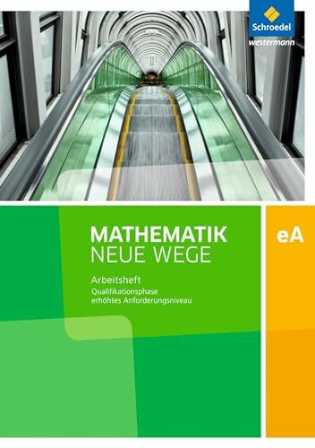 Mathematik Neue Wege SII - Ausgabe 2017 für Niedersachsen und Rheinland-Pfalz: Qualifikationsphase eA Leistungskurs Arbeitsheft mit Lösungen: Sekundarstufe 2 - Ausgabe 2017