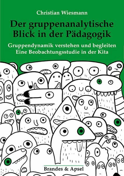 Der gruppenanalytische Blick in der Pädagogik: Gruppendynamik verstehen und begleiten. Eine Beobachtungsstudie in der Kita