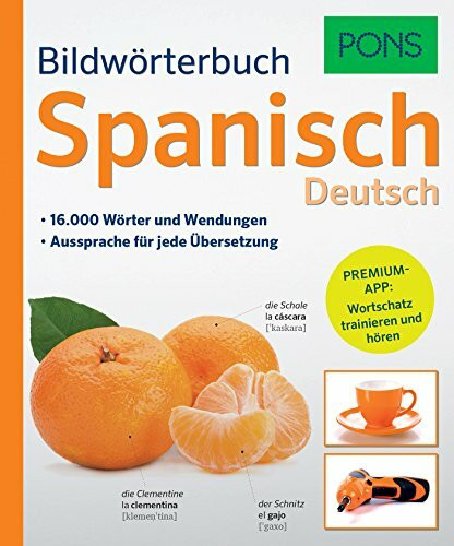 PONS Bildwörterbuch Spanisch: 16.000 Wörter und Wendungen. Mit Premium-App!: 16.000 Wörter und Wendungen. Aussprache für jede Übersetzung. Premium-App: Wortschatz trainieren und hören