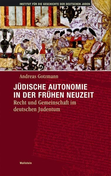 Jüdische Autonomie in der frühen Neuzeit: Recht und Gemeinschaft im deutschen Judentum (Hamburger Beiträge zur Geschichte der deutschen Juden)