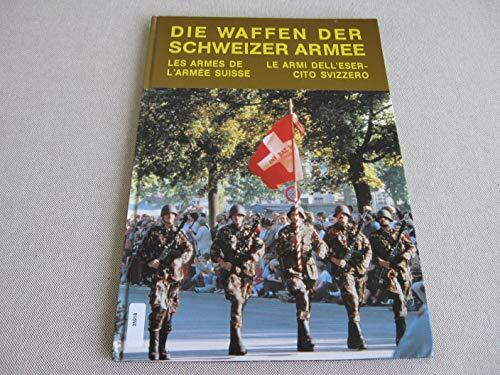 Die Waffen der Schweizer Armee (Les armes de l'armée Suisse. Le armi dell'esercito Svizzero) [Hardcover] Ernst Hostettler