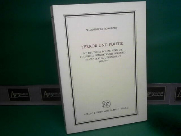 Terror und Politik. Die deutsche Polizei und die polnische Widerstandsbewegung im Generalgouvernement 1939-1944