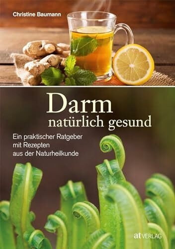 Darm - natürlich gesund: Ein praktischer Ratgeber mit Rezepten aus der Naturheilkunde