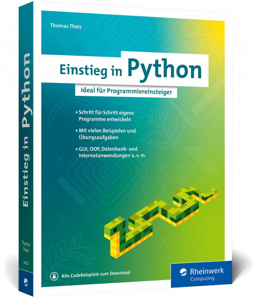 Einstieg in Python: Die Einführung in Python 3. Das ideale Buch für Programmieranfänger. Inkl. Objektorientierung und vielen Beispielen und Übungen