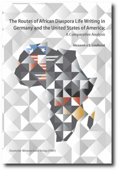 The Routes of African Diaspora Life Writing in Germany and the United States of America.