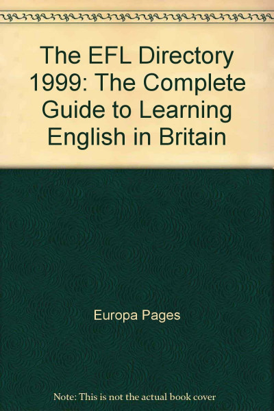 The EFL Directory 1999: The Complete Guide to Learning English in Britain (The EFL Directory: The Complete Guide to Learning English in Britain)
