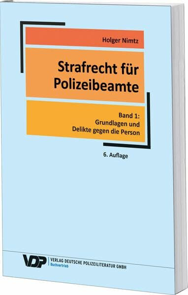 Strafrecht für Polizeibeamte: Band 1: Grundlagen und Delikte gegen die Person (VDP-Fachbuch)