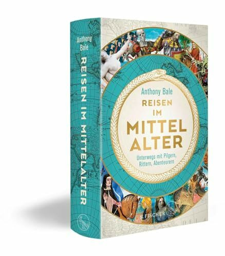 Reisen im Mittelalter: Unterwegs mit Pilgern, Rittern, Abenteurern