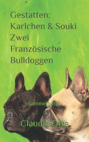 Gestatten: Karlchen & Souki - Zwei Französische Bulldoggen: Sammelband