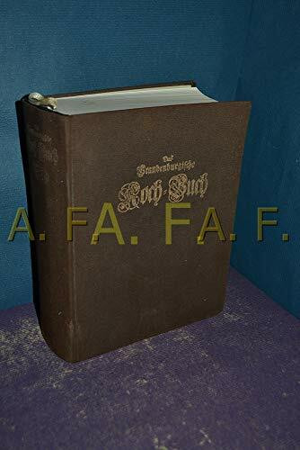 Das Brandenburgische Koch-Buch, oder: Die wohl-unterwiesene Köchinn. Sowie: Der wohl-unterwiesenen Köchin zufällige Confect-Tafel.