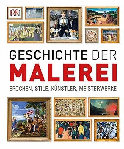 Geschichte der Malerei: Epochen, Stile, Künstler, Meisterwerke