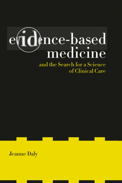 Evidence-Based Medicine and the Search for a Science of Clinical Care: Volume 12 (CALIFORNIA/MILBANK BOOKS ON HEALTH AND THE PUBLIC, 12, Band 12)