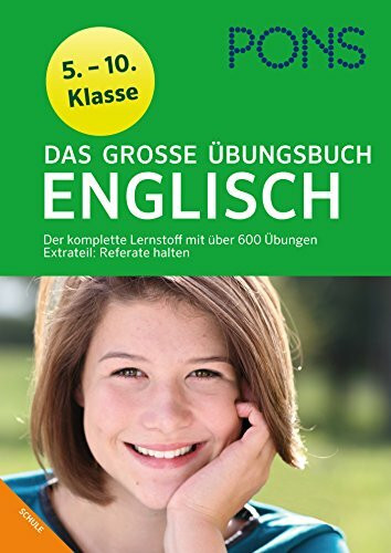 PONS Das große Übungsbuch Englisch Klasse 5 - 10: Der komplette Lernstoff mit 600 Übungen: Der komplette Lernstoff mit über 600 Übungen. Extrateil: Referate halten. 5.-10. Klasse
