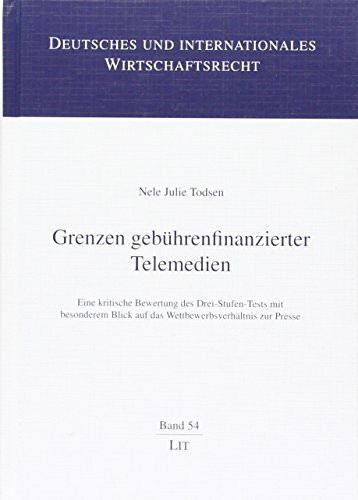 Grenzen gebührenfinanzierter Telemedien: Eine kritische Bewertung des Drei-Stufen-Tests mit besonderem Blick auf das Wettbewerbsverhältnis zur Presse