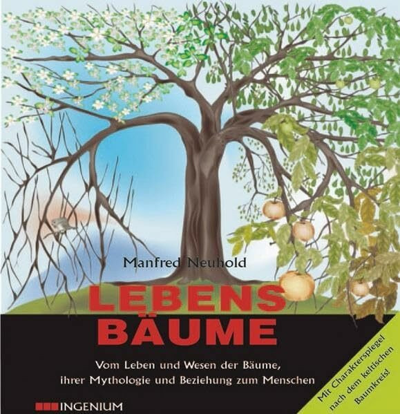 Lebensbäume: Vom Leben und Wesen der Bäume, ihrer Mythologie und Beziehung zum Menschen: Vom Leben und Wesen der Bäume, ihrer Mythologie und Beziehung ... nach dem keltischen Baumkreis!