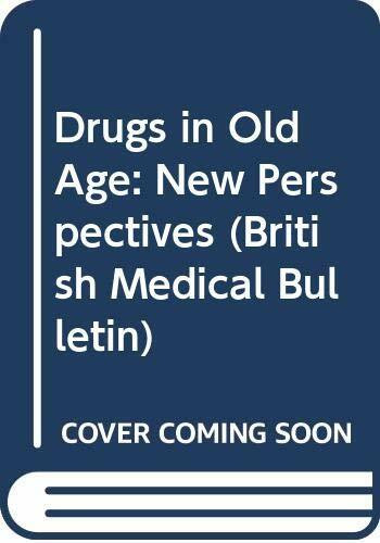 Drugs in Old Age: New Perspectives (British Medical Bulletin)