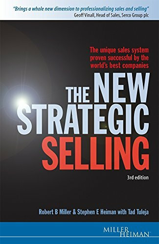 The New Strategic Selling: The Unique Sales System Proven Successful by the World's Best Companies (Miller Heiman Series)