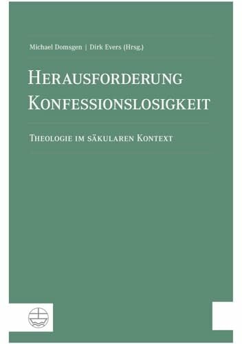 Herausforderung Konfessionslosigkeit: Theologie im säkularen Kontext Herausforderung Konfessionslosigkeit: Theologie im säkularen Kontext