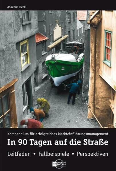 In 90 Tagen auf die Straße: Kompendium für erfolgreiches Markteinführungsmanagement. Leitfaden - Fallbeispiele - Perspektiven