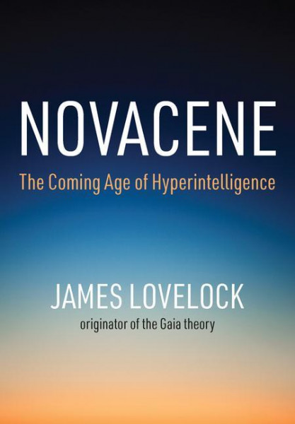 Novacene: The Coming Age of Hyperintelligence