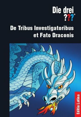 Die drei ??? - Editio Latina: De Tribus Investigatoribus et Fato Draconis