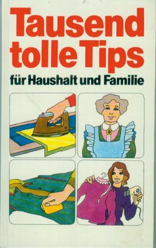 Tausend tolle Tips für Haushalt und Familie