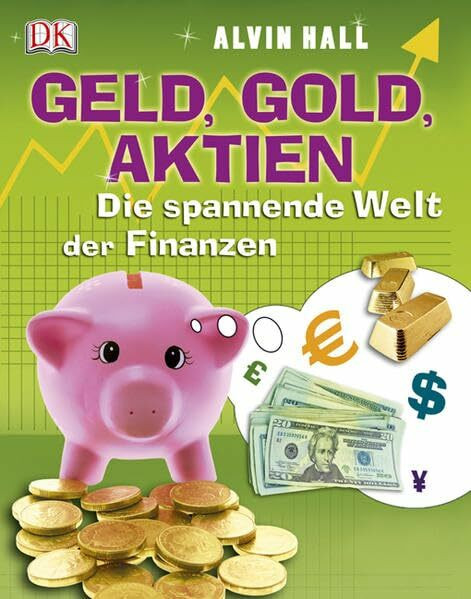Geld, Gold, Aktien: Die spannende Welt der Finanzen