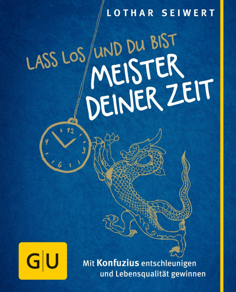Lass los und du bist Meister deiner Zeit: Mit Konfuzius entschleunigen und Lebensqualität gewinnen (GU Mind & Soul Kleiner Coach)