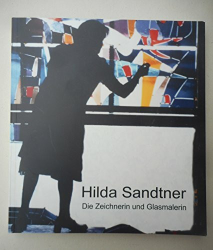 Hilda Sandtner: Die Zeichnerin und Glasmalerin