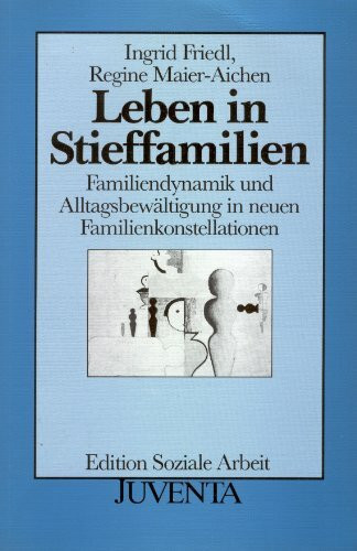 Leben in Stieffamilien: Familiendynamik und Alltagsbewältigung in neuen Familienkonstellationen (Edition Soziale Arbeit)