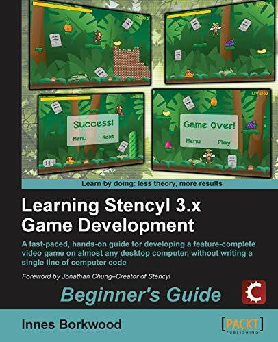 Learning Stencyl 3.x Game Development Beginner's Guide: A Fast-Paced, Hands-On Guide for Developing a Feature-Complete Video Game on Almost Any Desktop Computer, Without Writing a Single Line of Code