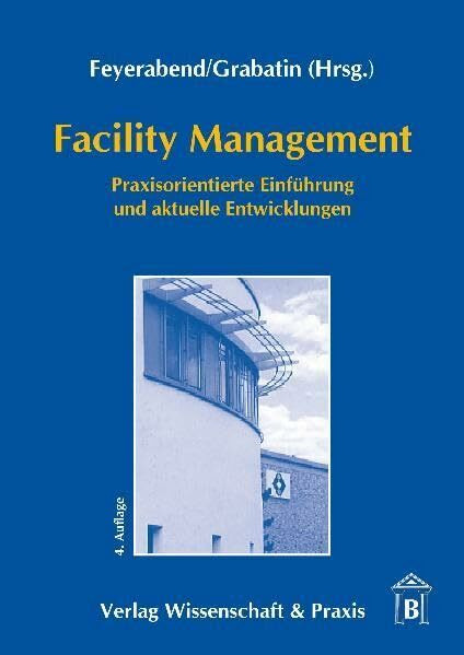 Facility Management: Praxisorientierte Einführung und aktuelle Entwicklungen
