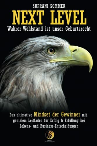 Next Level – Wahrer Wohlstand ist unser Geburtsrecht!: Das ultimative Mindset der Gewinner mit genialem Leitfaden für finanziellen Erfolg, Glück und... Next Level – Wahrer Wohlstand ist unser Geburtsrecht!: Das ultimative Mindset der Gewinner mit genialem Leitfaden für finanziellen Erfolg, Glück und Erfüllung bei Lebens- und Business-Entscheidungen