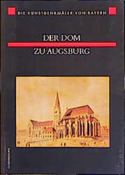 Die Kunstdenkmäler von Bayern, Neue Folge, Bd.1, Der Dom zu Augsburg: Mit Beitr. v. Heide Werner-Clementschitsch u. a.