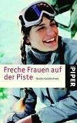 Freche Frauen auf der Piste: Starke Geschichten (Piper Taschenbuch, Band 4308)