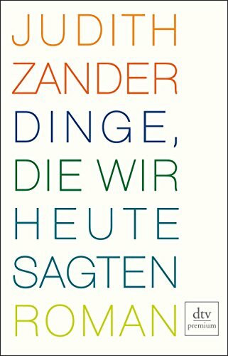 Dinge, die wir heute sagten: Roman