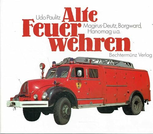 Alte Feuerwehren. Magirus-Deutz, Borgward Hanomag u. a.